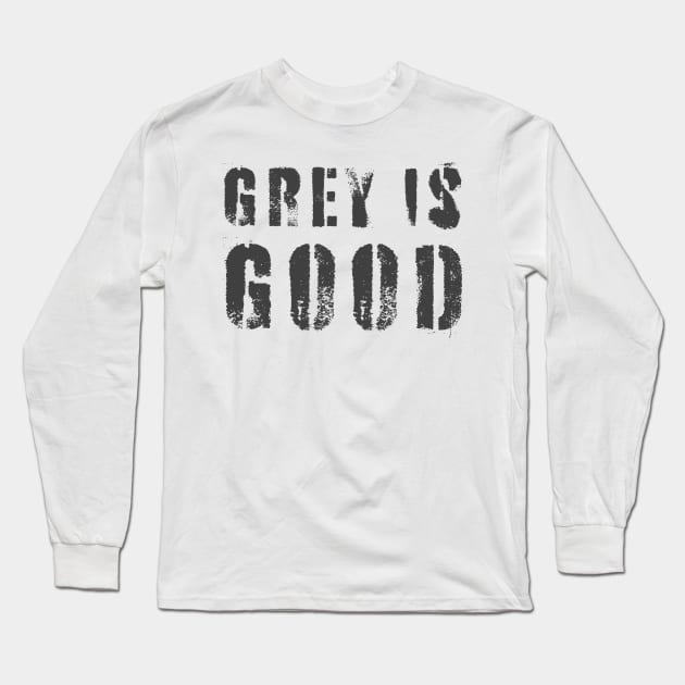 Grey Is Good Long Sleeve T-Shirt by n23tees